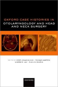 Oxford Case Histories in Otolaryngology and Head and Neck Surgery Oxford Case Histories in Otolaryngology and Head and Neck Surgery