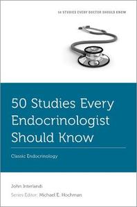 50 Studies Every Endocrinologist Should Know Classic Endocrinology 50 Studies Every Endocrinologist Should Know Classic Endocrinology