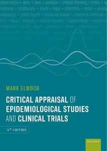 Critical Appraisal of Epidemiological Studies and Clinical Trials 5e Critical Appraisal of Epidemiological Studies and Clinical Trials 5e