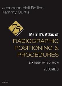 Merrill's Atlas of Radiographic Positioning and Procedures - Volume 3 Merrill's Atlas of Radiographic Positioning and Procedures - Volume 3
