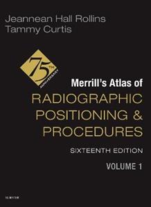 Merrill's Atlas of Radiographic Positioning and Procedures - Volume 1 Merrill's Atlas of Radiographic Positioning and Procedures - Volume 1