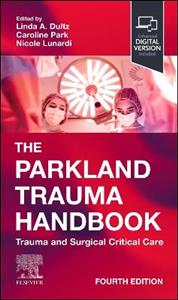 The Parkland Trauma Handbook: Trauma and Surgical Critical Care The Parkland Trauma Handbook: Trauma and Surgical Critical Care
