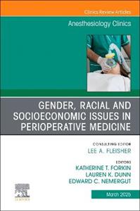 Gender, Racial and Socioeconomic Issues in Perioperative Medicine, An issue of Anethesiology Clinics: Volume 43-1 Gender, Racial and Socioeconomic Issues in Perioperative Medicine, An issue of Anethesiology Clinics: Volume 43-1