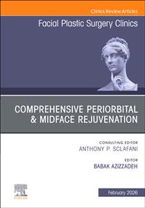 Comprehensive Periorbital & Midface Rejuvenation, An Issue of Facial Plastic Surgery Clinics of North America: Volume 34-1 Comprehensive Periorbital & Midface Rejuvenation, An Issue of Facial Plastic Surgery Clinics of North America: Volume 34-1