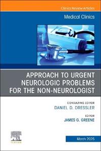 Approach to Urgent Neurologic Problems for the Non-neurologist, An Issue of Medical Clinics of North America: Volume 109-2 Approach to Urgent Neurologic Problems for the Non-neurologist, An Issue of Medical Clinics of North America: Volume 109-2