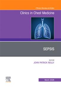 Sepsis, An Issue of Clinics in Chest Medicine: Volume 47-1 Sepsis, An Issue of Clinics in Chest Medicine: Volume 47-1
