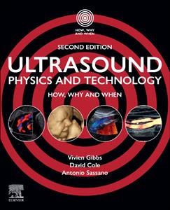 Ultrasound Physics and Technology: How, Why and When Ultrasound Physics and Technology: How, Why and When