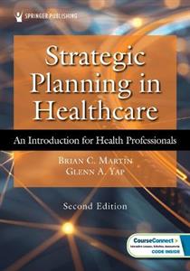 Strategic Planning in Healthcare: An Introduction for Health Professionals Strategic Planning in Healthcare: An Introduction for Health Professionals