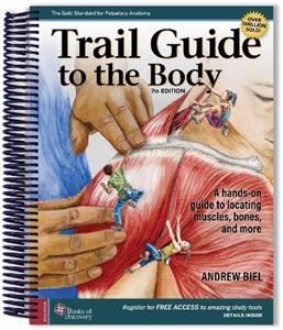 Trail Guide to the Body: A Hands-on Guide to Locating Muscles, Bones, and More Trail Guide to the Body: A Hands-on Guide to Locating Muscles, Bones, and More