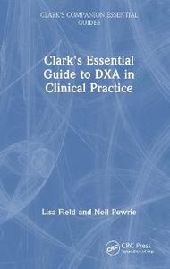 Clark's Essential Guide to DXA in Clinical Practice Clark's Essential Guide to DXA in Clinical Practice