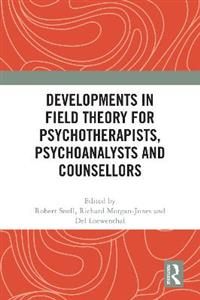 Developments in Field Theory for Psychotherapists, Psychoanalysts and Counsellors Developments in Field Theory for Psychotherapists, Psychoanalysts and Counsellors