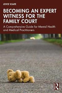 Becoming an Expert Witness for the Family Court: A Comprehensive Guide for Mental Health and Medical Practitioners Becoming an Expert Witness for the Family Court: A Comprehensive Guide for Mental Health and Medical Practitioners