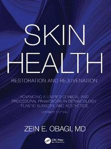 Skin Health Restoration and Rejuvenation: Advancing a Unified Clinical and Procedural Framework in Dermatology, Plastic Surgery, and Aesthetics, Ultim Skin Health Restoration and Rejuvenation: Advancing a Unified Clinical and Procedural Framework in Dermatology, Plastic Surgery, and Aesthetics, Ultim