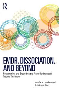 EMDR, Dissociation, and Beyond: Reexamining and Expanding the Frame for Impactful Trauma Treatment EMDR, Dissociation, and Beyond: Reexamining and Expanding the Frame for Impactful Trauma Treatment