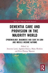Dementia Care and Provision in the Majority World: Epidemiology, Diagnosis and Care in Low- and Middle-income Nations Dementia Care and Provision in the Majority World: Epidemiology, Diagnosis and Care in Low- and Middle-income Nations