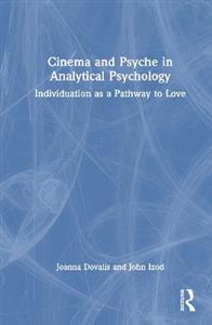 Cinema and Psyche in Analytical Psychology: Individuation as a Pathway to Love Cinema and Psyche in Analytical Psychology: Individuation as a Pathway to Love