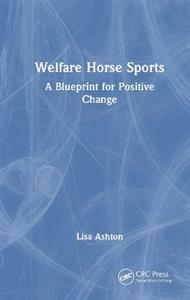 Welfare Horse Sports: A Blueprint for Positive Change Welfare Horse Sports: A Blueprint for Positive Change
