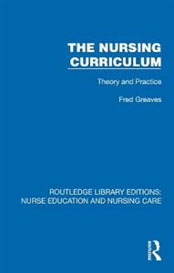 The Nursing Curriculum: Theory and Practice The Nursing Curriculum: Theory and Practice