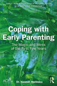 Coping with Early Parenting: The Magic and Mess of the First Few Years Coping with Early Parenting: The Magic and Mess of the First Few Years