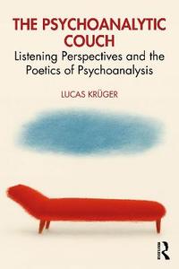 The Psychoanalytic Couch: Listening Perspectives and the Poetics of Psychoanalysis The Psychoanalytic Couch: Listening Perspectives and the Poetics of Psychoanalysis