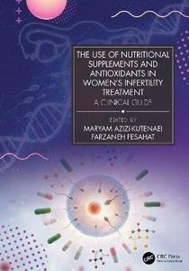 The Use of Nutritional Supplements and Antioxidants in Women's Infertility Treatment: A Clinical Guide The Use of Nutritional Supplements and Antioxidants in Women's Infertility Treatment: A Clinical Guide