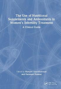 The Use of Nutritional Supplements and Antioxidants in Women's Infertility Treatment: A Clinical Guide The Use of Nutritional Supplements and Antioxidants in Women's Infertility Treatment: A Clinical Guide