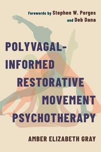 Polyvagal-Informed Restorative Movement Psychotherapy: Roots, Rhythm, and Reciprocity Polyvagal-Informed Restorative Movement Psychotherapy: Roots, Rhythm, and Reciprocity