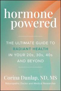 Hormone Powered: The Ultimate Guide to Radiant Health In Your 20s, 30s, 40s, and Beyond Hormone Powered: The Ultimate Guide to Radiant Health In Your 20s, 30s, 40s, and Beyond