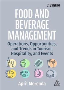 Food and Beverage Management: Operations, Opportunities, and Trends in Tourism, Hospitality, and Events Food and Beverage Management: Operations, Opportunities, and Trends in Tourism, Hospitality, and Events