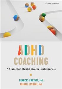 ADHD Coaching: A Guide for Mental Health Professionals ADHD Coaching: A Guide for Mental Health Professionals