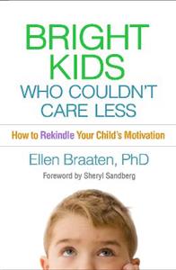 Bright Kids Who Couldn't Care Less: How to Rekindle Your Child's Motivation Bright Kids Who Couldn't Care Less: How to Rekindle Your Child's Motivation