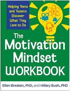 The Motivation Mindset Workbook: Helping Teens and Tweens Discover What They Love to Do The Motivation Mindset Workbook: Helping Teens and Tweens Discover What They Love to Do