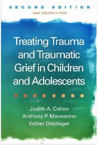 Treating Trauma and Traumatic Grief in Children and Adolescents Treating Trauma and Traumatic Grief in Children and Adolescents