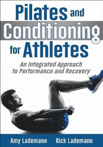 Pilates and Conditioning for Athletes: An Integrated Approach to Performance and Recovery Pilates and Conditioning for Athletes: An Integrated Approach to Performance and Recovery