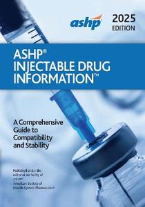ASHP Injectable Drug Information: A Comprehensive Guide to Compatibility and Stability ASHP Injectable Drug Information: A Comprehensive Guide to Compatibility and Stability
