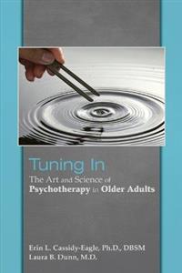 Tuning In: The Art and Science of Psychotherapy in Older Adults Tuning In: The Art and Science of Psychotherapy in Older Adults