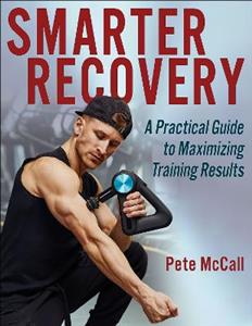 Smarter Recovery: A Practical Guide to Maximizing Training Results Smarter Recovery: A Practical Guide to Maximizing Training Results