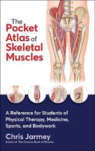 The Pocket Atlas of Skeletal Muscles: A Reference for Students of Physical Therapy, Medicine, Sports, and Bodywork The Pocket Atlas of Skeletal Muscles: A Reference for Students of Physical Therapy, Medicine, Sports, and Bodywork
