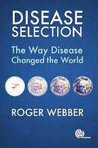 Disease Selection: The Way Disease Changed the World Disease Selection: The Way Disease Changed the World