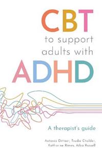 CBT to Support Adults with ADHD: A Therapist's Guide CBT to Support Adults with ADHD: A Therapist's Guide