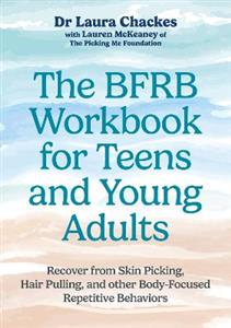 The BFRB Workbook for Teens and Young Adults: Recover from Skin Picking, Hair Pulling, and other Body-Focused Repetitive Behaviors The BFRB Workbook for Teens and Young Adults: Recover from Skin Picking, Hair Pulling, and other Body-Focused Repetitive Behaviors