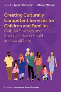 Creating Culturally Competent Services for Children and Families: Cultural Diversity and Social Justice in Health and Social Care Creating Culturally Competent Services for Children and Families: Cultural Diversity and Social Justice in Health and Social Care