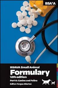 BSAVA Small Animal Formulary, Part A: Canine and Feline BSAVA Small Animal Formulary, Part A: Canine and Feline