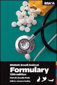 BSAVA Small Animal Formulary, Part B: Exotic Pets BSAVA Small Animal Formulary, Part B: Exotic Pets