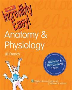 Anatomy and Physiology Made Incredibly Easy! ANZ Edition
