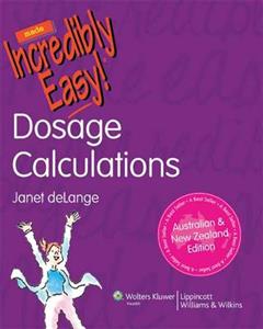 Dosage Calculations Made Incredibly Easy!: ANZ Edition