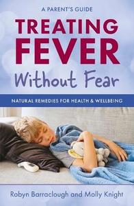 Treating Fever Without Fear: Natural Remedies for Health & Wellbeing Treating Fever Without Fear: Natural Remedies for Health & Wellbeing