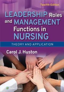 Leadership Roles and Management Functions in Nursing: Theory and Application Leadership Roles and Management Functions in Nursing: Theory and Application