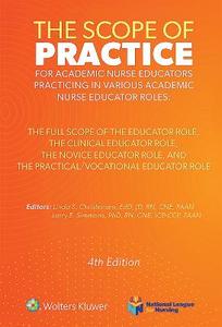 The Scope of Practice for Academic Nurse Educators: The Full Scope of the Educator Role, The Clinical Educator Role, The Novice Educator Role, and The The Scope of Practice for Academic Nurse Educators: The Full Scope of the Educator Role, The Clinical Educator Role, The Novice Educator Role, and The