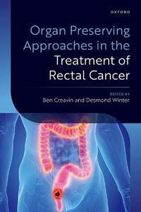 Organ Preserving Approaches in the Treatment of Rectal Cancer Organ Preserving Approaches in the Treatment of Rectal Cancer
